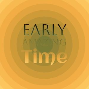 Early Amazing Time