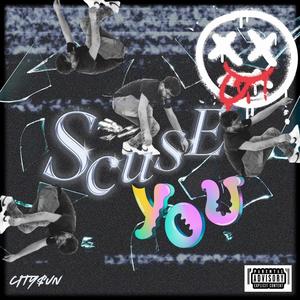 Scuse You (Explicit)