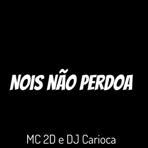 Nois Não Perdoa (Explicit)