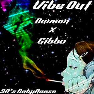 Vibe Out (feat. Gibbo & 90sbabyreese) (Explicit)