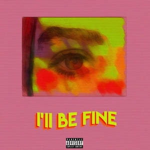 I'll Be Fine (Explicit)