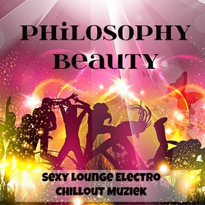 Philosophy Beauty - Sexy Lounge Electro Chillout Muziek voor Fitness Oefeningen Strandfeest en Diepe Emoties