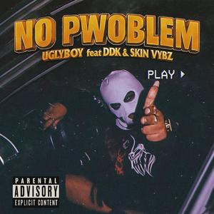 NO PWOBLEM (feat. DDK & Skin Vybz) (Explicit)