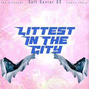 Littest in the City(feat. The Silencer & Loose Logic) (Explicit)