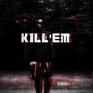 KILL EM (Explicit)