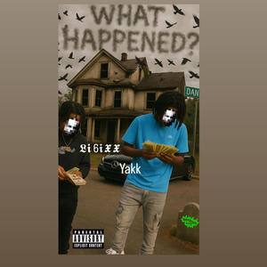 WHAT HAPPEND? (feat. Yakk) (Explicit)
