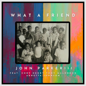 John Parker III - What A Friend