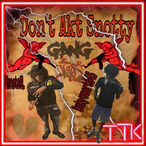 Don't Akt Snotty (feat. Babyòmerta4k) (Explicit)