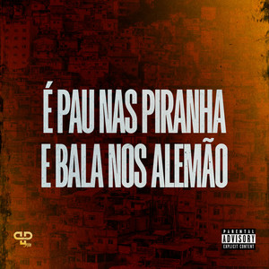 É Pau nas Piranha e Bala nos Alemão (Explicit)