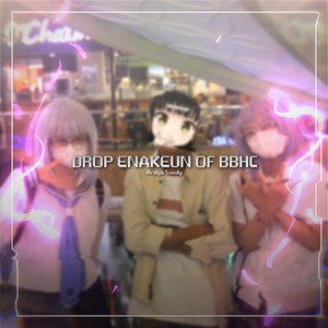 DROP ENAKEUN OF BBHC (1|Explicit)