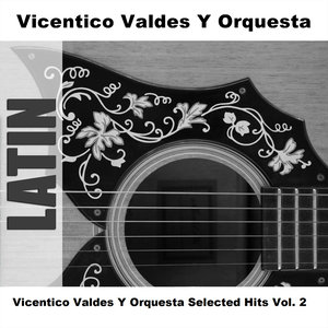 Vicentico Valdes Y Orquesta Selected Hits Vol. 2