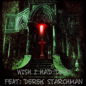 Wish I Had Died (feat. Derek Starchman) [Explicit]