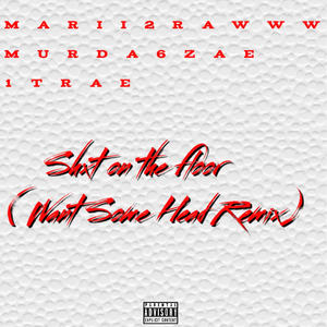 Shxt on the floor (feat. Murda6zae & 1trae) (Want some head gmix|Explicit)