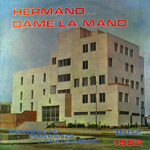 Hemano..Dame la Mano | Canto de Fe Esperanza y Fraternidad 1882-1982