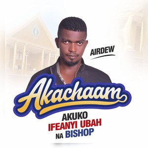 AKUKO IFEANYI UBAH NA BISHOP (AKACHAAM)