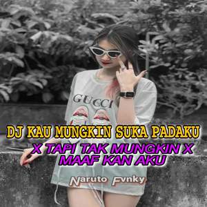 DJ Kau Mungkin Suka Padaku x Tapi Tak Mungkin x Maafkan Aku -inst