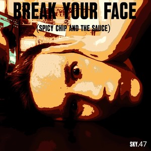 Break Your Face (Spicy Chip And The Sauce)