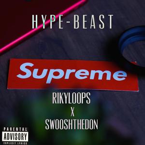 Hype-Beast(feat. Swooshthedon) (Explicit)