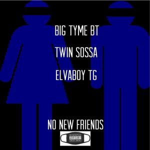No new friends(feat. twin sossa & elvaboy tg) (Explicit)