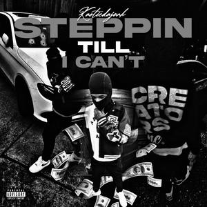 Steppin Till I Cant (Explicit)