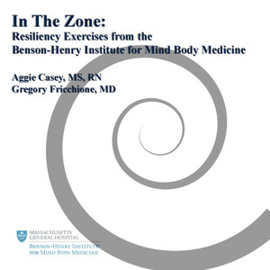 In the Zone: Resiliency Exercises from the Benson-Henry Institute for Mind Body Medicine