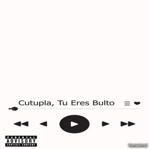 Cutupla, Tu Eres Bulto (Remastered 2024|Explicit)