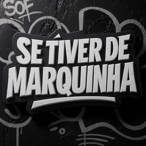 SE TIVER DE MARQUINHA (Explicit)