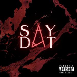 Say Dat (feat. Veyo) (Explicit)