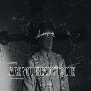 Are You Ready To Die