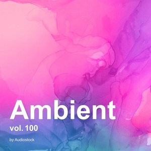 アンビエント, Vol. 100 -Instrumental BGM- by Audiostock