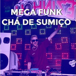 MEGA FUNK CHÁ DE SUMIÇO (Explicit)
