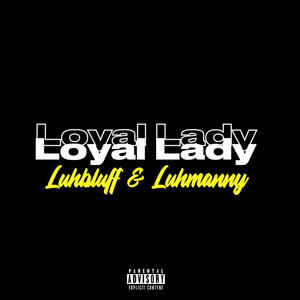 Loyal Lady (feat. Luhmannyy) (Explicit)