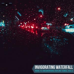 Invigorating Waterfall - Wake to Mesmerising Nature Tunes, Vol.5