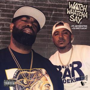 Watch Whatcha Say (WCEF pt .2) (feat. Mykestro & DJ Battlecat|Explicit)