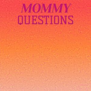 Mommy Questions