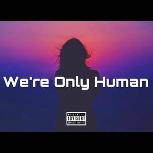 We're Only Human (Explicit)