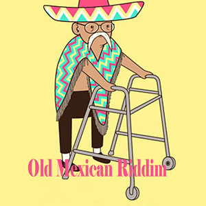 Old Mexican Riddim (Explicit)