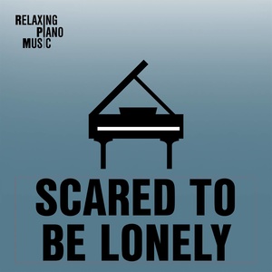 Scared to Be Lonely