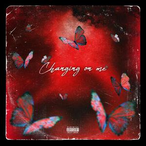 Changing On Me (Explicit)