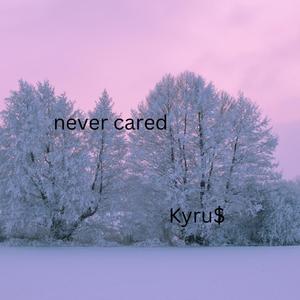 Never Cared (feat. Lucid Cyan) (Explicit)