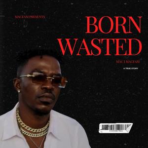 Born Wasted (Explicit)