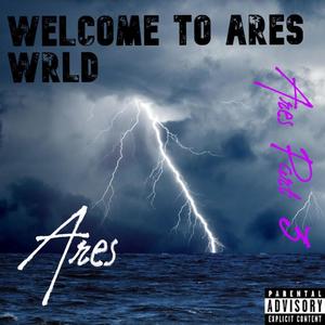 ARES PART 3: WELCOME TO ARES WRLD (Explicit)