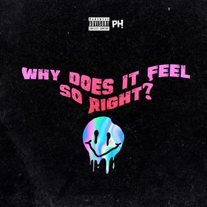why does it feel so right? (Explicit)