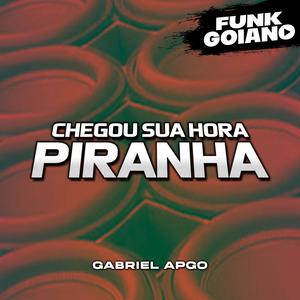 CHEGOU SUA HORA PIRANHA (Explicit)