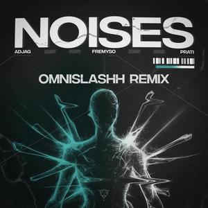 NOISES (OMNISLASHH Remix)