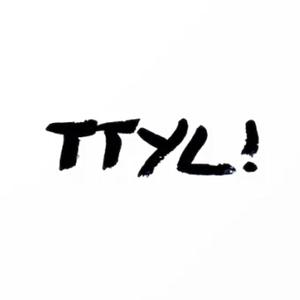 TTYL (Explicit)