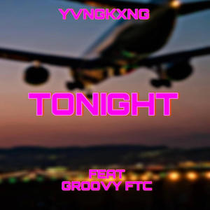 TONIGHT (feat. Groovy FTC) [Explicit]