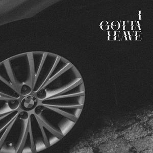I Gotta Leave (Explicit)