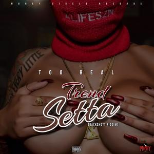 Trend Setta (feat. Too Real) (Backshott Riddim|Explicit)