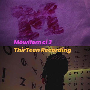 ThirTeen Recording / Mówiłem ci 3 (Explicit)